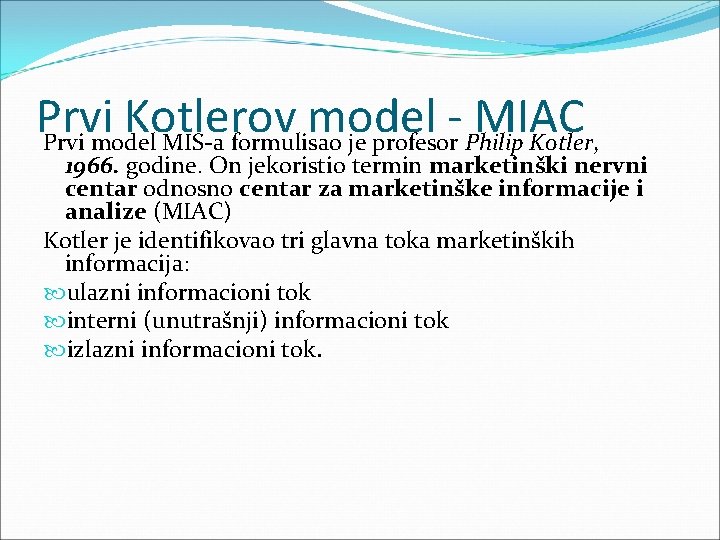 Prvi Kotlerov model MIAC Prvi model MIS a formulisao je profesor Philip Kotler, 1966. Prvi Kotlerov model MIAC Prvi model MIS a formulisao je profesor Philip Kotler, 1966.
