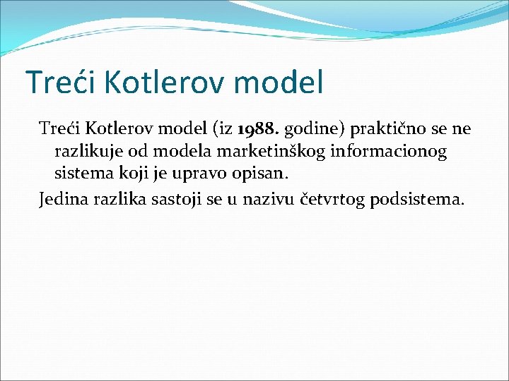 Treći Kotlerov model (iz 1988. godine) praktično se ne razlikuje od modela marketinškog informacionog Treći Kotlerov model (iz 1988. godine) praktično se ne razlikuje od modela marketinškog informacionog