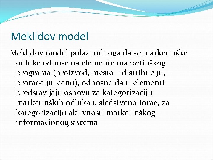 Meklidov model polazi od toga da se marketinške odluke odnose na elemente marketinškog programa Meklidov model polazi od toga da se marketinške odluke odnose na elemente marketinškog programa