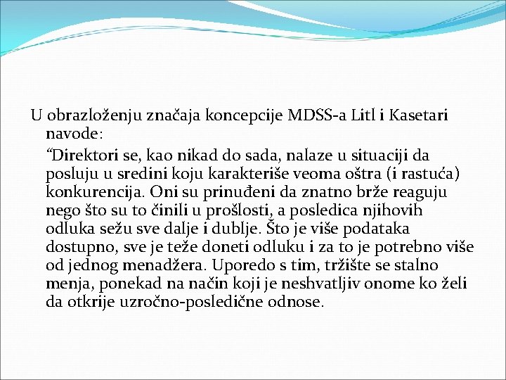 U obrazloženju značaja koncepcije MDSS a Litl i Kasetari navode: “Direktori se, kao nikad U obrazloženju značaja koncepcije MDSS a Litl i Kasetari navode: “Direktori se, kao nikad