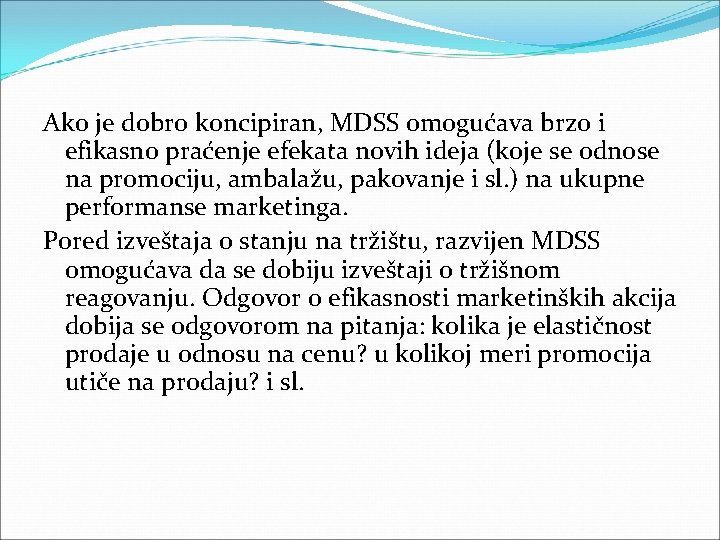 Ako je dobro koncipiran, MDSS omogućava brzo i efikasno praćenje efekata novih ideja (koje Ako je dobro koncipiran, MDSS omogućava brzo i efikasno praćenje efekata novih ideja (koje