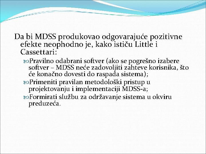 Da bi MDSS produkovao odgovarajuće pozitivne efekte neophodno je, kako ističu Little i Cassettari: Da bi MDSS produkovao odgovarajuće pozitivne efekte neophodno je, kako ističu Little i Cassettari: