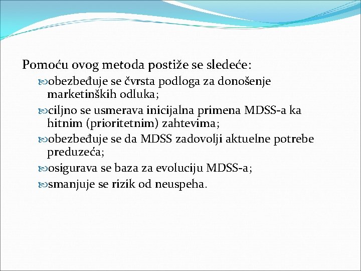Pomoću ovog metoda postiže se sledeće: obezbeđuje se čvrsta podloga za donošenje marketinških odluka; Pomoću ovog metoda postiže se sledeće: obezbeđuje se čvrsta podloga za donošenje marketinških odluka;
