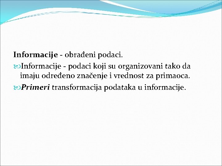 Informacije obrađeni podaci. Informacije podaci koji su organizovani tako da imaju određeno značenje i Informacije obrađeni podaci. Informacije podaci koji su organizovani tako da imaju određeno značenje i