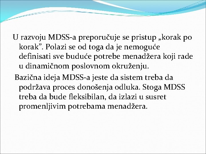 U razvoju MDSS a preporučuje se pristup „korak po korak”. Polazi se od toga U razvoju MDSS a preporučuje se pristup „korak po korak”. Polazi se od toga