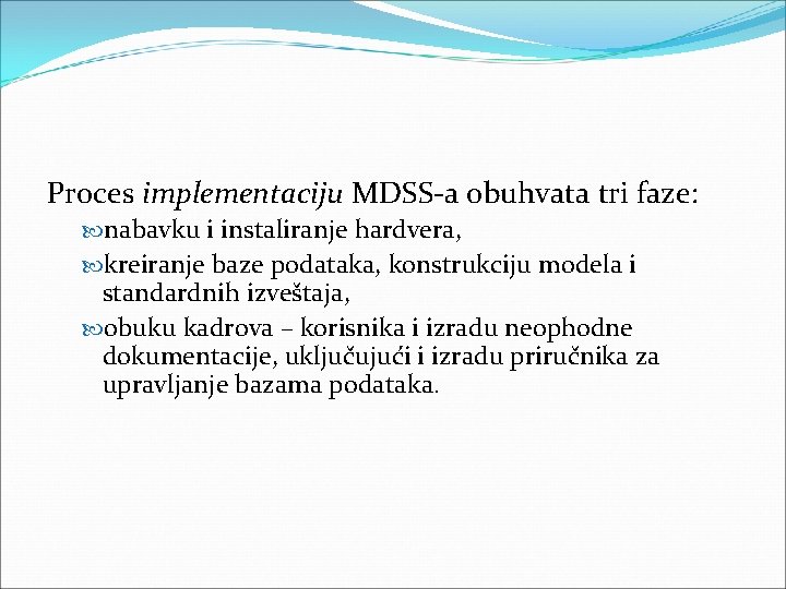 Proces implementaciju MDSS a obuhvata tri faze: nabavku i instaliranje hardvera, kreiranje baze podataka, Proces implementaciju MDSS a obuhvata tri faze: nabavku i instaliranje hardvera, kreiranje baze podataka,