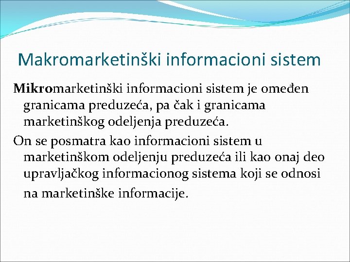 Makromarketinški informacioni sistem Mikromarketinški informacioni sistem je omeđen granicama preduzeća, pa čak i granicama Makromarketinški informacioni sistem Mikromarketinški informacioni sistem je omeđen granicama preduzeća, pa čak i granicama
