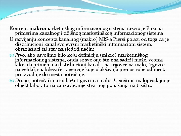Koncept makromarketinškog informacionog sistema razvio je Pirsi na primerima kanalnog i tržišnog marketinškog informacionog Koncept makromarketinškog informacionog sistema razvio je Pirsi na primerima kanalnog i tržišnog marketinškog informacionog
