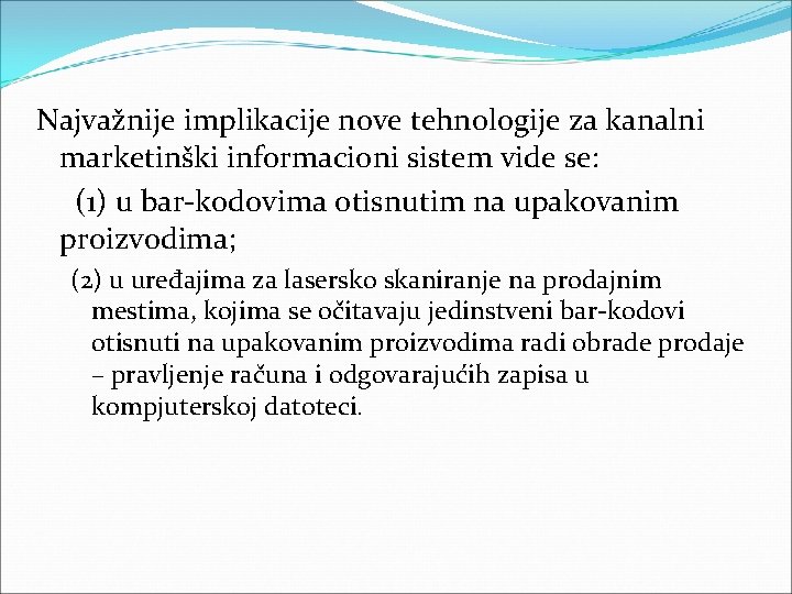 Najvažnije implikacije nove tehnologije za kanalni marketinški informacioni sistem vide se: (1) u bar Najvažnije implikacije nove tehnologije za kanalni marketinški informacioni sistem vide se: (1) u bar