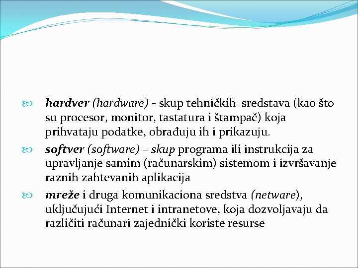 hardver (hardware) skup tehničkih sredstava (kao što su procesor, monitor, tastatura i štampač) hardver (hardware) skup tehničkih sredstava (kao što su procesor, monitor, tastatura i štampač)