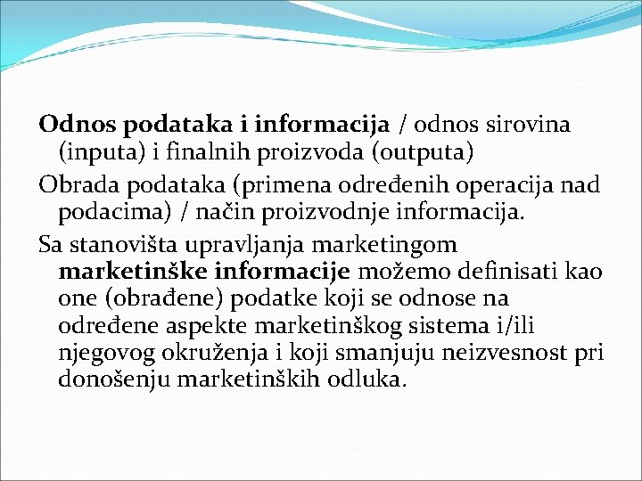 Odnos podataka i informacija / odnos sirovina (inputa) i finalnih proizvoda (outputa) Obrada podataka Odnos podataka i informacija / odnos sirovina (inputa) i finalnih proizvoda (outputa) Obrada podataka