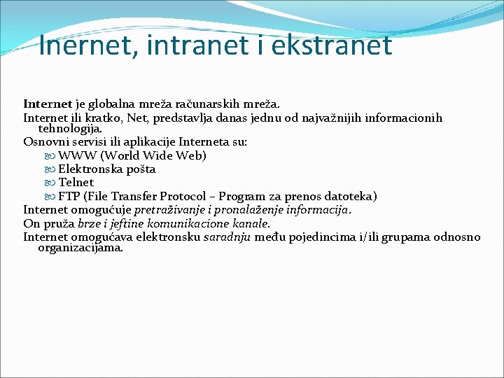 Inernet, intranet i ekstranet Internet je globalna mreža računarskih mreža. Internet ili kratko, Net, Inernet, intranet i ekstranet Internet je globalna mreža računarskih mreža. Internet ili kratko, Net,