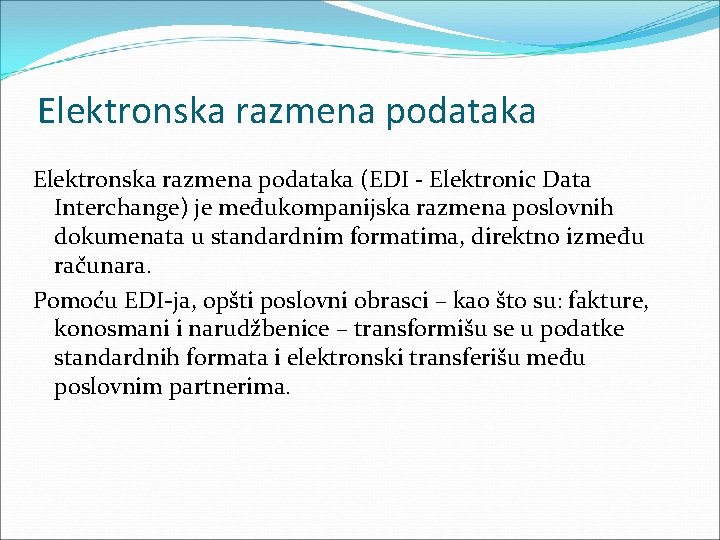 Elektronska razmena podataka (EDI - Elektronic Data Interchange) je međukompanijska razmena poslovnih dokumenata u Elektronska razmena podataka (EDI - Elektronic Data Interchange) je međukompanijska razmena poslovnih dokumenata u