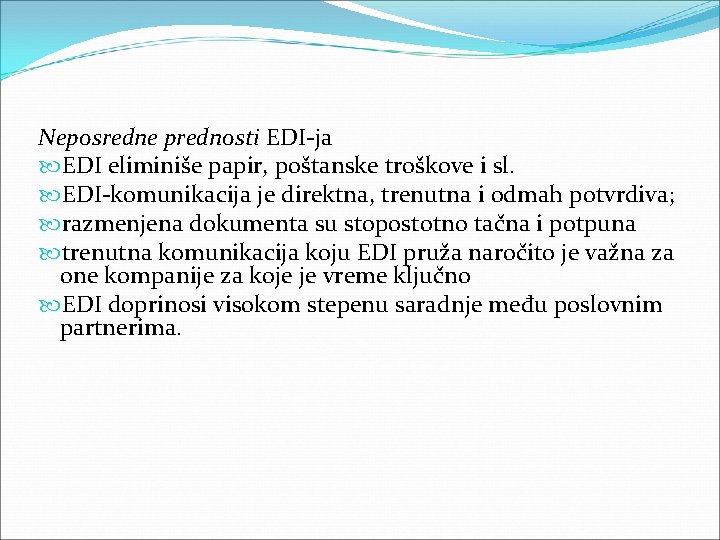 Neposredne prednosti EDI ja EDI eliminiše papir, poštanske troškove i sl. EDI komunikacija je Neposredne prednosti EDI ja EDI eliminiše papir, poštanske troškove i sl. EDI komunikacija je