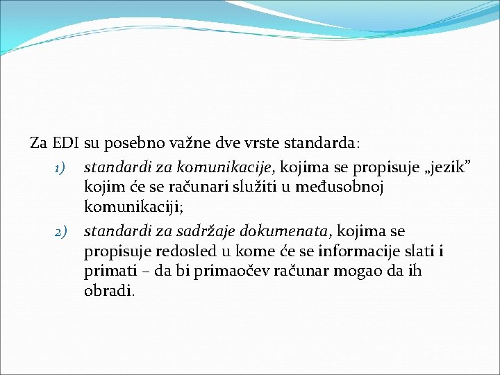 Za EDI su posebno važne dve vrste standarda: 1) standardi za komunikacije, kojima se Za EDI su posebno važne dve vrste standarda: 1) standardi za komunikacije, kojima se
