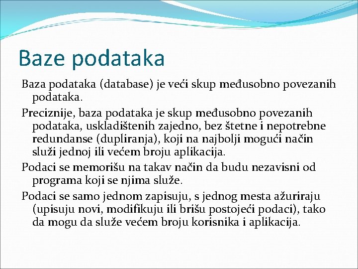 Baze podataka Baza podataka (database) je veći skup međusobno povezanih podataka. Preciznije, baza podataka Baze podataka Baza podataka (database) je veći skup međusobno povezanih podataka. Preciznije, baza podataka