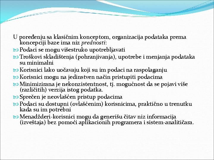 U poređenju sa klasičnim konceptom, organizacija podataka prema koncepciji baze ima niz prednosti: Podaci U poređenju sa klasičnim konceptom, organizacija podataka prema koncepciji baze ima niz prednosti: Podaci
