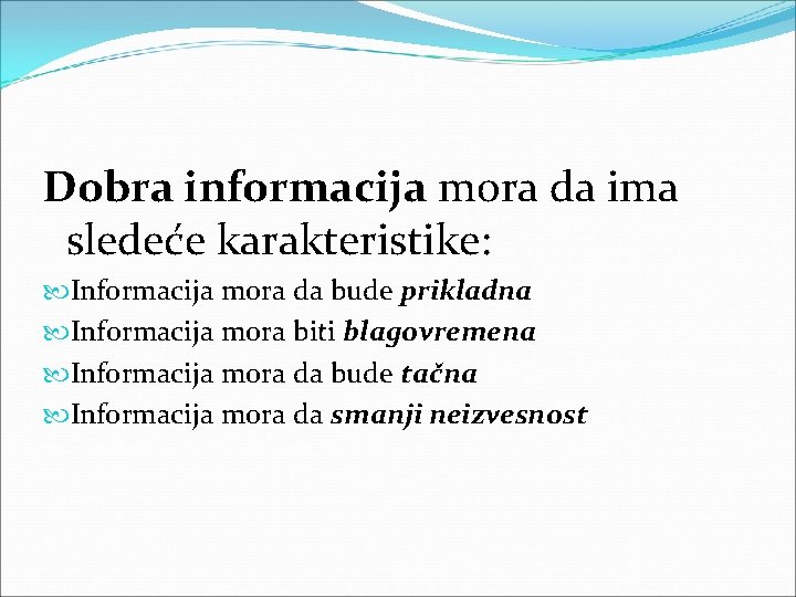 Dobra informacija mora da ima sledeće karakteristike: Informacija mora da bude prikladna Informacija mora Dobra informacija mora da ima sledeće karakteristike: Informacija mora da bude prikladna Informacija mora