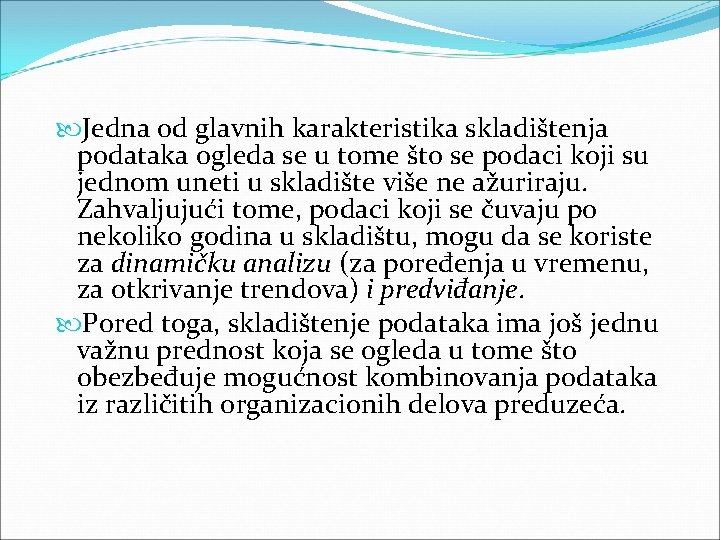 Jedna od glavnih karakteristika skladištenja podataka ogleda se u tome što se podaci Jedna od glavnih karakteristika skladištenja podataka ogleda se u tome što se podaci
