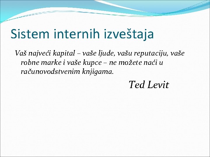Sistem internih izveštaja Vaš najveći kapital – vaše ljude, vašu reputaciju, vaše robne marke Sistem internih izveštaja Vaš najveći kapital – vaše ljude, vašu reputaciju, vaše robne marke