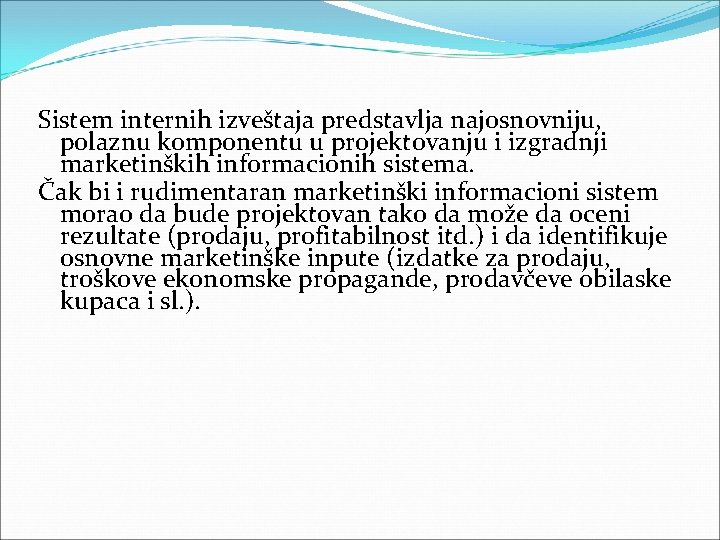 Sistem internih izveštaja predstavlja najosnovniju, polaznu komponentu u projektovanju i izgradnji marketinških informacionih sistema. Sistem internih izveštaja predstavlja najosnovniju, polaznu komponentu u projektovanju i izgradnji marketinških informacionih sistema.
