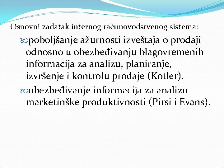 Osnovni zadatak internog računovodstvenog sistema: poboljšanje ažurnosti izveštaja o prodaji odnosno u obezbeđivanju blagovremenih Osnovni zadatak internog računovodstvenog sistema: poboljšanje ažurnosti izveštaja o prodaji odnosno u obezbeđivanju blagovremenih