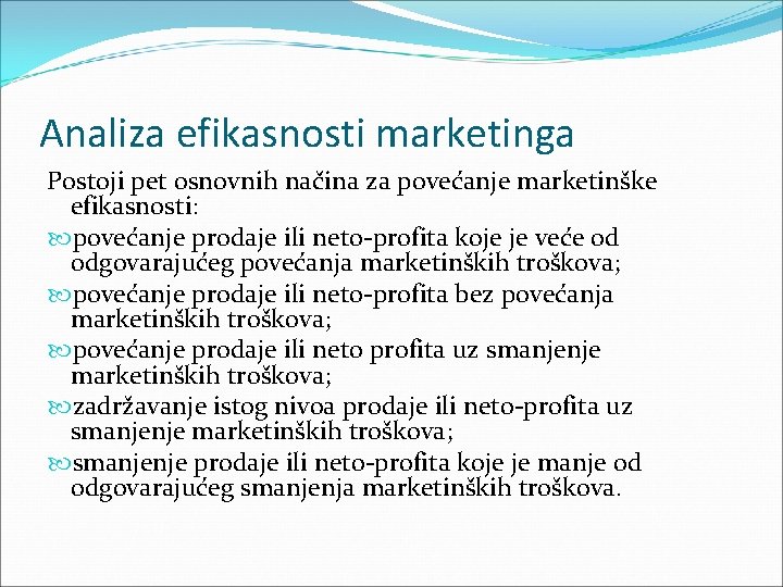 Analiza efikasnosti marketinga Postoji pet osnovnih načina za povećanje marketinške efikasnosti: povećanje prodaje ili Analiza efikasnosti marketinga Postoji pet osnovnih načina za povećanje marketinške efikasnosti: povećanje prodaje ili