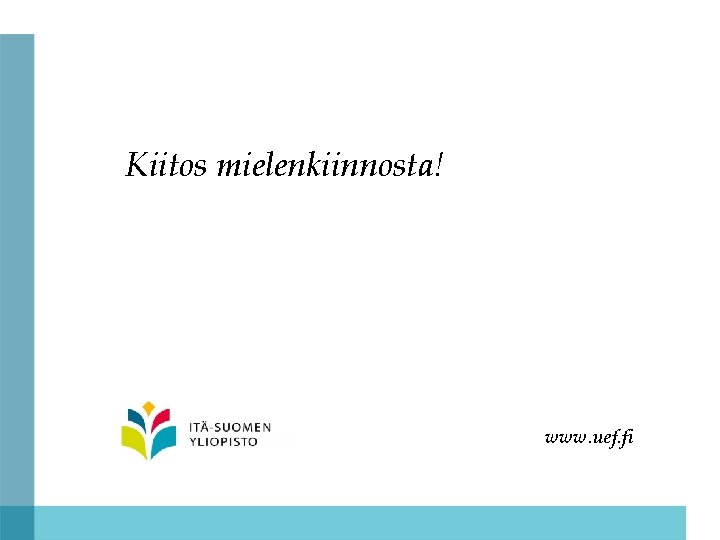 Kiitos mielenkiinnosta! www. uef. fi 