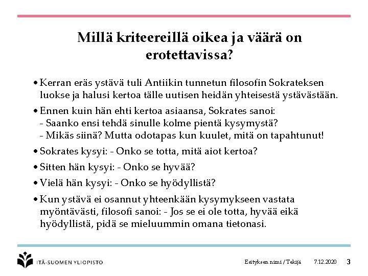 Millä kriteereillä oikea ja väärä on erotettavissa? • Kerran eräs ystävä tuli Antiikin tunnetun