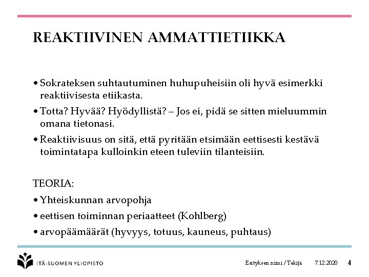 REAKTIIVINEN AMMATTIETIIKKA • Sokrateksen suhtautuminen huhupuheisiin oli hyvä esimerkki reaktiivisesta etiikasta. • Totta? Hyvää?