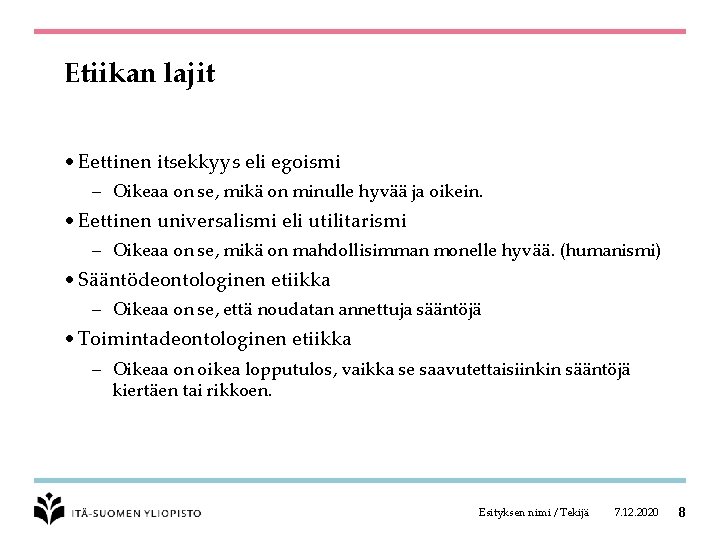 Etiikan lajit • Eettinen itsekkyys eli egoismi – Oikeaa on se, mikä on minulle