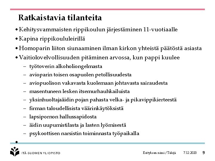 Ratkaistavia tilanteita • Kehitysvammaisten rippikoulun järjestäminen 11 -vuotiaalle • Kapina rippikoululeirillä • Homoparin liiton