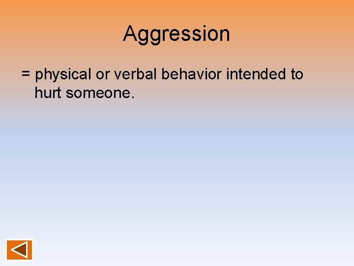 Aggression = physical or verbal behavior intended to hurt someone. 