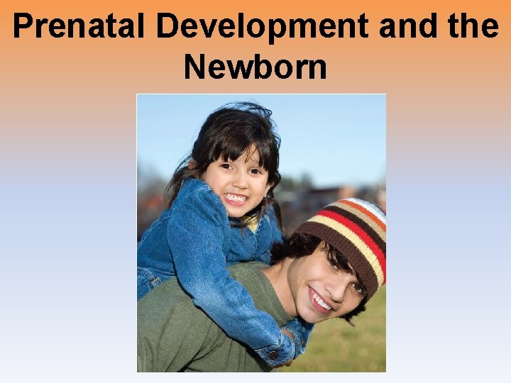 Prenatal Development and the Newborn 