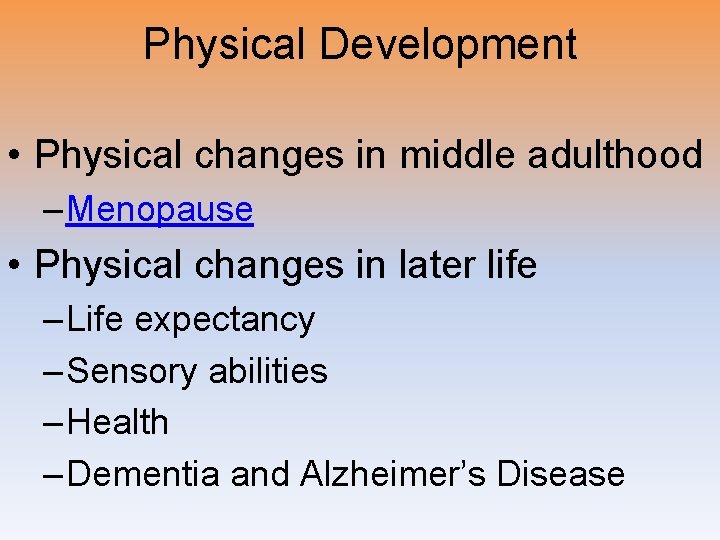 Physical Development • Physical changes in middle adulthood – Menopause • Physical changes in