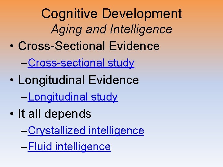 Cognitive Development Aging and Intelligence • Cross-Sectional Evidence – Cross-sectional study • Longitudinal Evidence