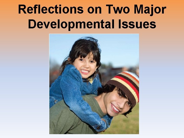 Reflections on Two Major Developmental Issues 