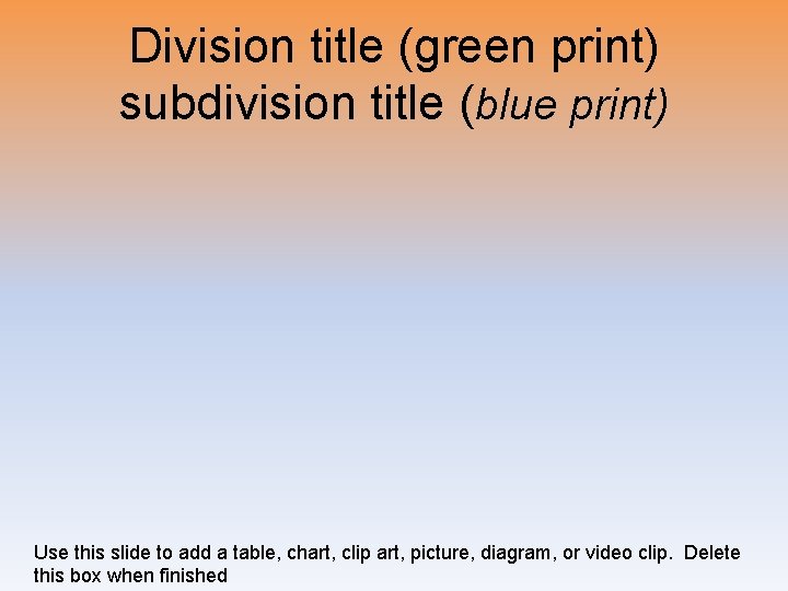 Division title (green print) subdivision title (blue print) Use this slide to add a