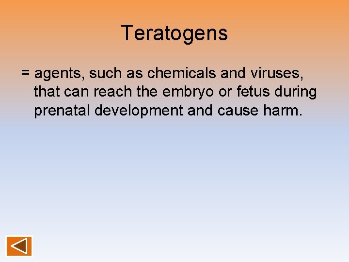 Teratogens = agents, such as chemicals and viruses, that can reach the embryo or