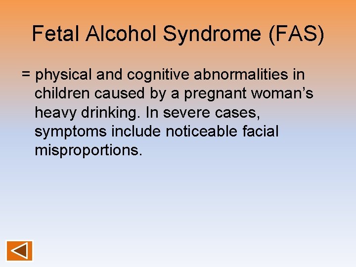 Fetal Alcohol Syndrome (FAS) = physical and cognitive abnormalities in children caused by a