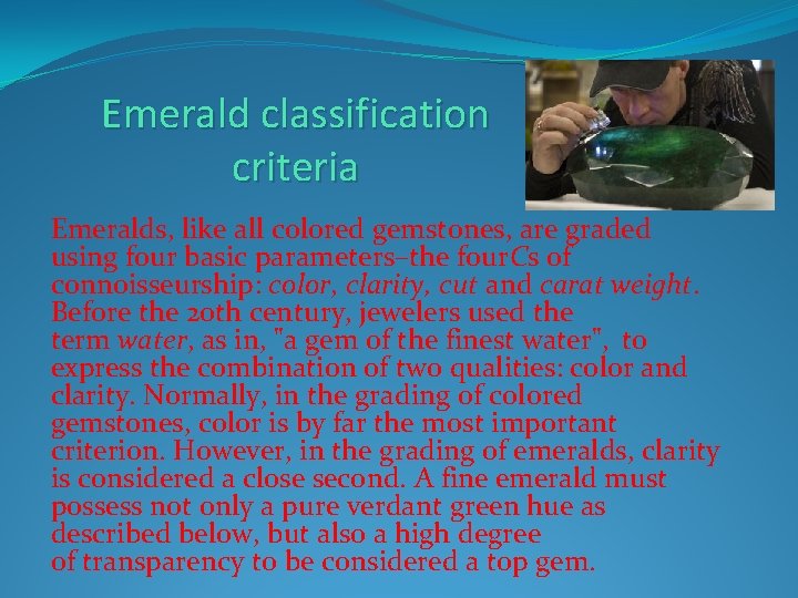 Emerald classification criteria Emeralds, like all colored gemstones, are graded using four basic parameters–the