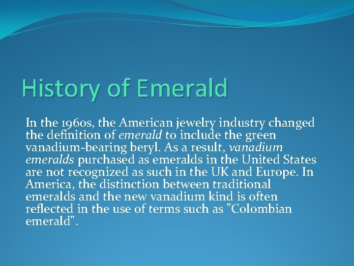 History of Emerald In the 1960 s, the American jewelry industry changed the definition