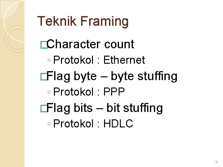 Teknik Framing �Character count ◦ Protokol : Ethernet �Flag byte – byte stuffing ◦
