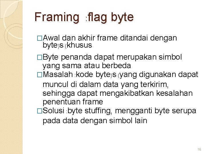 Framing : flag byte �Awal dan akhir frame ditandai dengan byte)s (khusus �Byte penanda