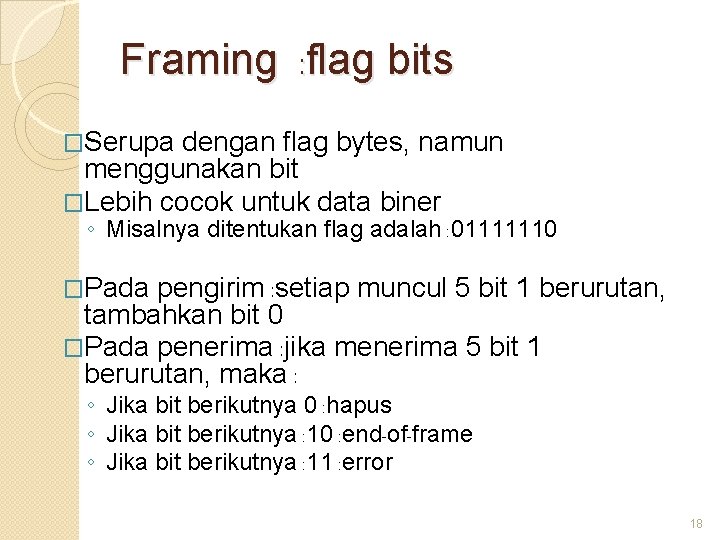 Framing : flag bits �Serupa dengan flag bytes, namun menggunakan bit �Lebih cocok untuk