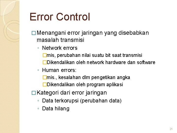 Error Control � Menangani error jaringan yang disebabkan masalah transmisi ◦ Network errors �mis,
