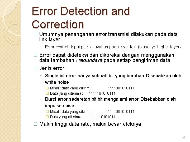 Error Detection and Correction � Umumnya penanganan error transmisi dilakukan pada data link layer.