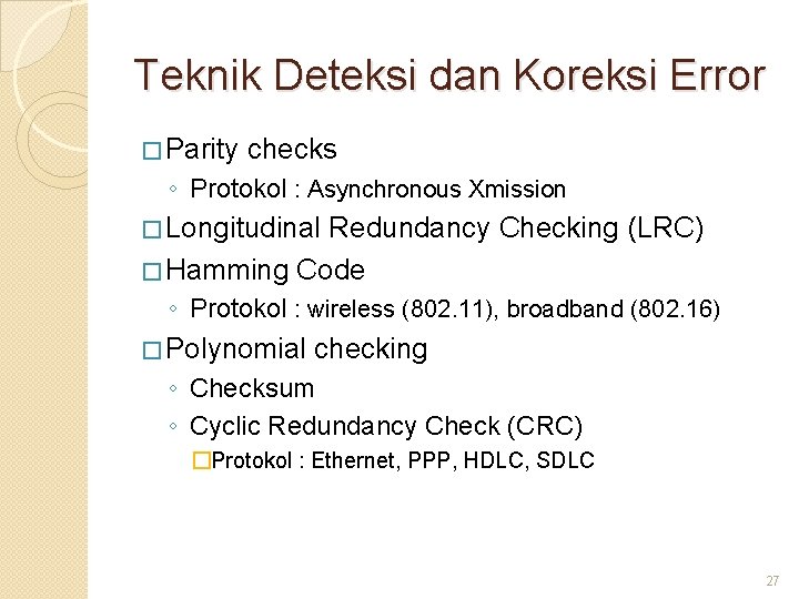 Teknik Deteksi dan Koreksi Error � Parity checks ◦ Protokol : Asynchronous Xmission �