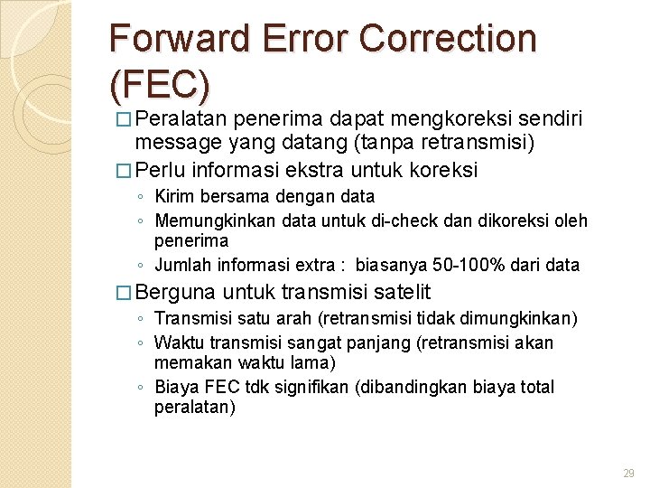 Forward Error Correction (FEC) � Peralatan penerima dapat mengkoreksi sendiri message yang datang (tanpa