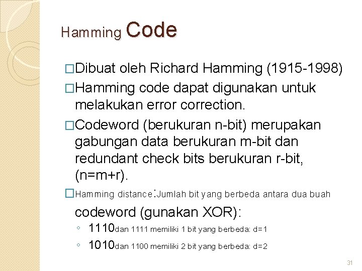 Hamming Code �Dibuat oleh Richard Hamming (1915 -1998) �Hamming code dapat digunakan untuk melakukan